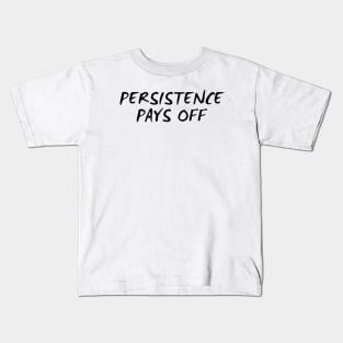 Persistence Pays Off Kids T-Shirt